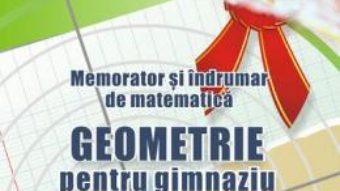 Carte Memorator geometrie pentru gimnaziu – Gheorghe Adalbert Schneider PDF Online