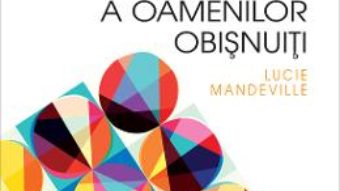 Carte Fericirea neobisnuita a oamenilor obisnuiti – Lucie Mandeville PDF Online