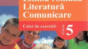 Cartea Limba Romana. Literatura. Comunicare – Clasa 5 – Caiet de exercitii – Mariana Cheroiu (download, pret, reducere)