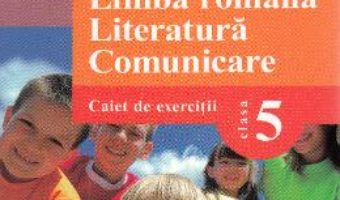 Cartea Limba Romana. Literatura. Comunicare – Clasa 5 – Caiet de exercitii – Mariana Cheroiu (download, pret, reducere)