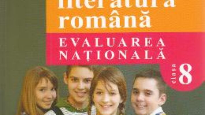 Carte Limba romana – Clasa 8 – Evaluare nationala (65 de variante) – Mariana Cheroiu, Nicoleta Kuttesch PDF Online