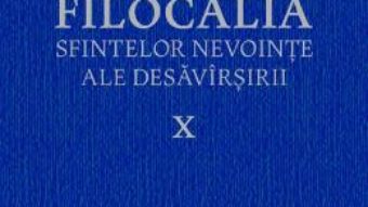 Carte Filocalia 10 Sfintelor nevointe ale desavarsirii ed.2017 PDF Online