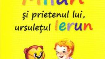 Carte Milan si prietenul lui, ursuletul Ierun – Luminita Nicolescu PDF Online