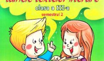 Carte Sa dezlegam tainele textelor literare – Clasa 3. Semestrul 2 (A) – Carmen Iordachescu, Luminita Minca PDF Online