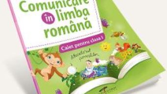 Carte Comunicare in limba romana – Clasa 1 – Caiet (Exersare. Aprofundare. Dezvoltare) – Nicoleta Ciobanu PDF Online