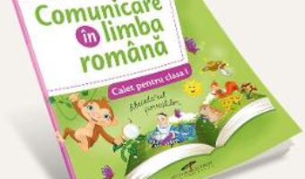 Carte Comunicare in limba romana – Clasa 1 – Caiet (Exersare. Aprofundare. Dezvoltare) – Nicoleta Ciobanu PDF Online