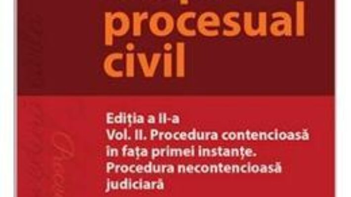 Carte Drept procesual civil Vol. 2. Procedura contencioasa in fata primei instante. Procedura necontencioasa judiciara. Ed.2 – Mihaela Tabarca PDF Online