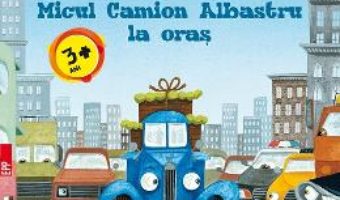 Carte Micul Camion Albastru la oras – Alice Schertle PDF Online