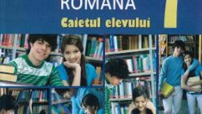 Cartea Limba romana – Clasa 7 – Caietul elevului – Mariana Norel (download, pret, reducere)