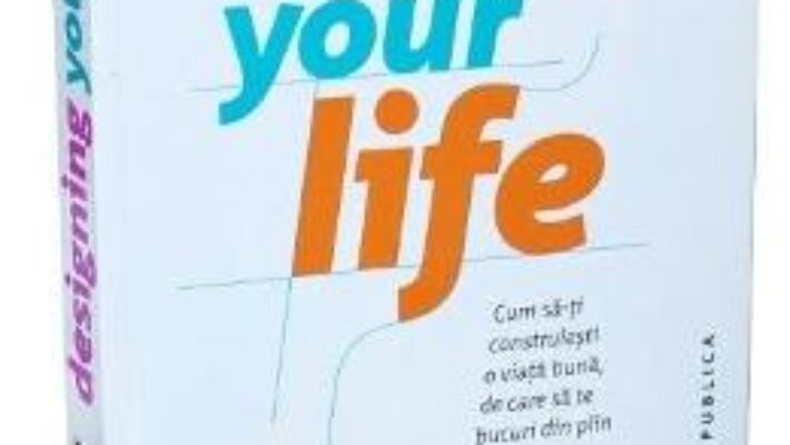 Carte Designing Your Life – Bill Burnett, Dave Evans PDF Online