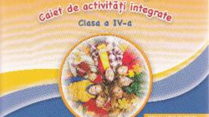 Carte Sunt curios, deci invat! Caiet de activitati integrate – Clasa 4 – Camelia Leontina Balanescu PDF Online