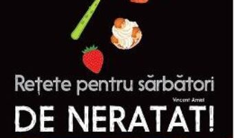 Carte Retete pentru sarbatori de neratat! – Vincent Amiel PDF Online