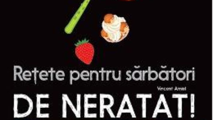 Carte Retete pentru sarbatori de neratat! – Vincent Amiel PDF Online