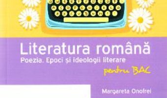 Cartea Literatura romana pentru BAC – Poezia – Margareta Onofrei PDF Online