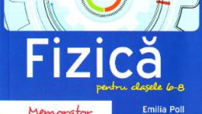 Carte Memorator de fizica – Clasele 6-8 – Emilia Poll PDF Online