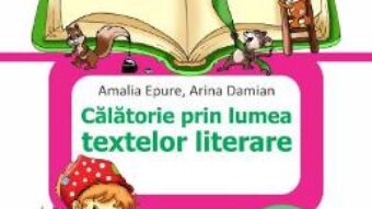 Cartea Calatorie prin lumea textelor literare – Clasa 2 Sem.1 – Amalia Epure, Arina Damian PDF Online