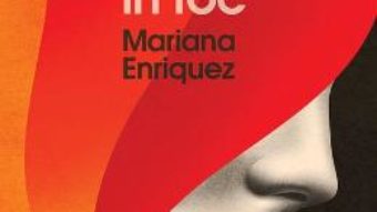 Cartea Ce-am pierdut in foc – Mariana Enriquez PDF Online