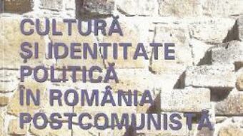 Cartea Cultura si identitate in Romania postcomunista – Lorena-Valeria Stuparu PDF Online