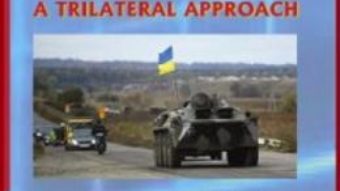 Cartea Prospective on Ukraine Crisis: A trilateral approach – Iulian Chifu PDF Online