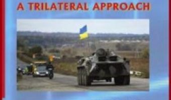 Cartea Prospective on Ukraine Crisis: A trilateral approach – Iulian Chifu PDF Online