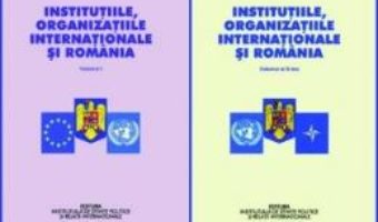 Cartea Institutiile, organizatiile internationale si Romania vol.1+2 – Stelian Neagoe PDF Online