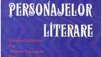 Cartea Galeria personajelor literare – Grigore Codrescu PDF Online