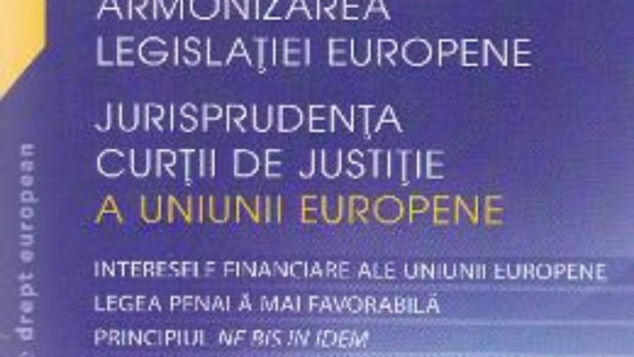 Cartea Drept penal. Armonizarea Legislatiei Europene – Georgiana Tudor PDF Online