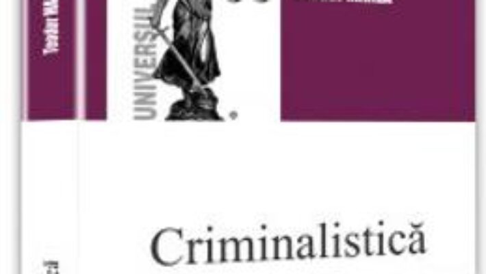 Cartea Criminalistica. Teste-grila ed.2017 – Teodor Manea PDF Online