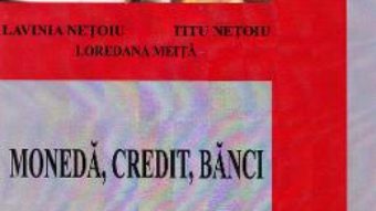 Cartea Moneda, credit, banci Partea 1 – Lavinia Netoiu, Titu Netoiu, Loredana Meita PDF Online