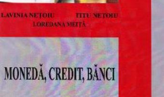 Cartea Moneda, credit, banci Partea 1 – Lavinia Netoiu, Titu Netoiu, Loredana Meita PDF Online