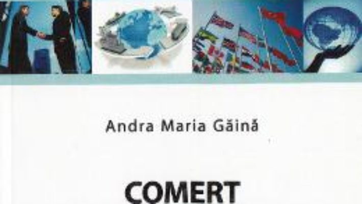 Cartea Comert international – Andra Maria Gaina (download, pret, reducere)