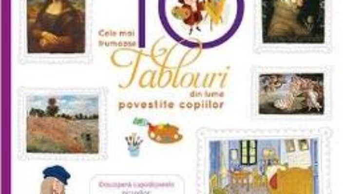 Cartea Cele mai frumoase 10 tablouri din lume povestite copiilor (Larousse) PDF Online