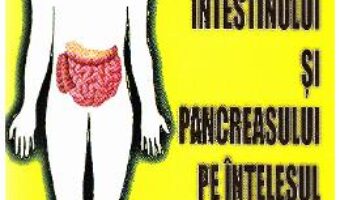 Cartea Bolile intestinului si pancreasului pe intelesul tuturor – Mircea Diculescu, Carmen Preda PDF Online