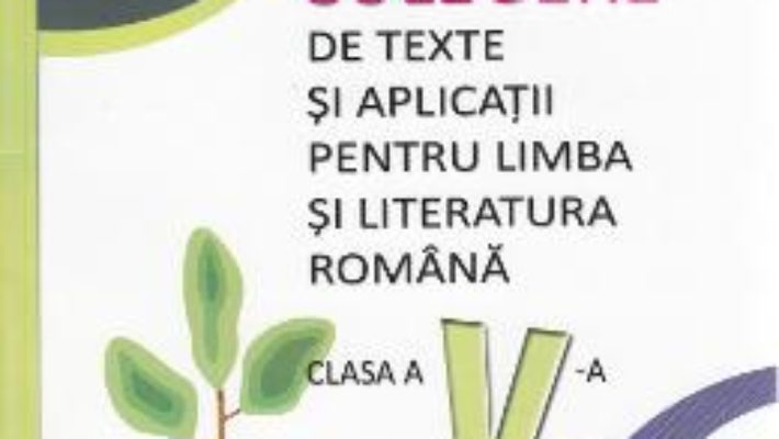 Cartea Limba si literatura romana – Clasa 5 – Culegere de texte si aplicatii – Mariana Norel, Petru Bucurenciu PDF Online