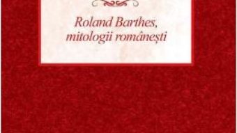 Cartea Roland Barthes, mitologii romanesti PDF Online