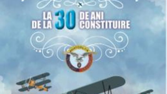 Cartea Asociatia aviatorilor brasoveni la 30 de ani de la constituire – Traian Tomescu (download, pret, reducere)