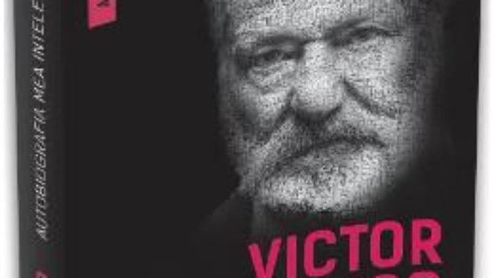 Cartea Autobiografia mea intelectuala – Victor Hugo PDF Online