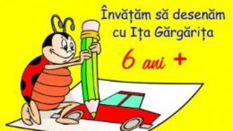 Cartea Invatam sa desenam cu Ita Gargarita 6 ani + – Ioana Suilea PDF Online