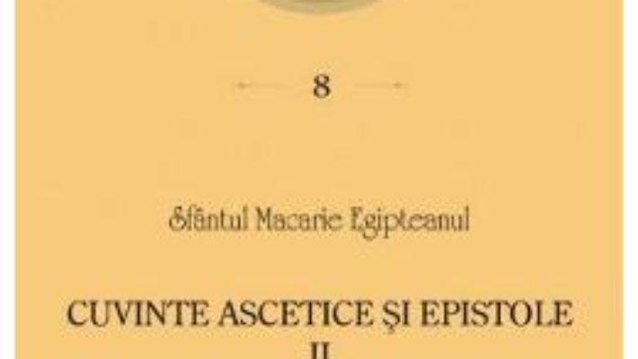 Cartea Cuvinte ascetice si epistole I – Sfantul Macarie Egipteanul PDF Online