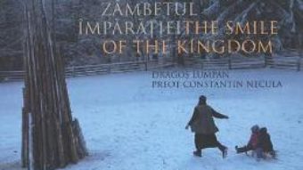 Cartea Zambetul Imparatiei. The Smile of the Kingdom – Dragos Lumpan, Constatin Necula PDF Online