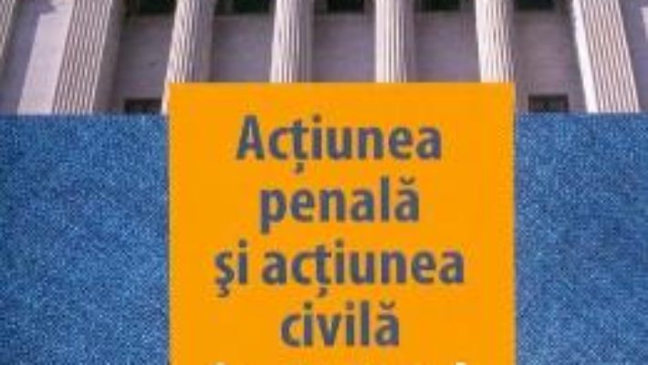 Cartea Actiunea penala si actiunea civila in procesul penal – Diana Gorun PDF Online