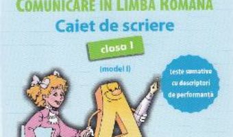 Cartea Comunicare in limba romana – Clasa 1 – Caiet de scriere (model I) – Mihaela Serbanescu (download, pret, reducere)