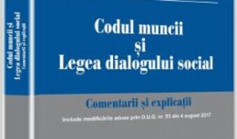 Cartea Codul muncii si Legea dialogului social. Comentarii si explicatii – Ion Traian Stefanescu PDF Online