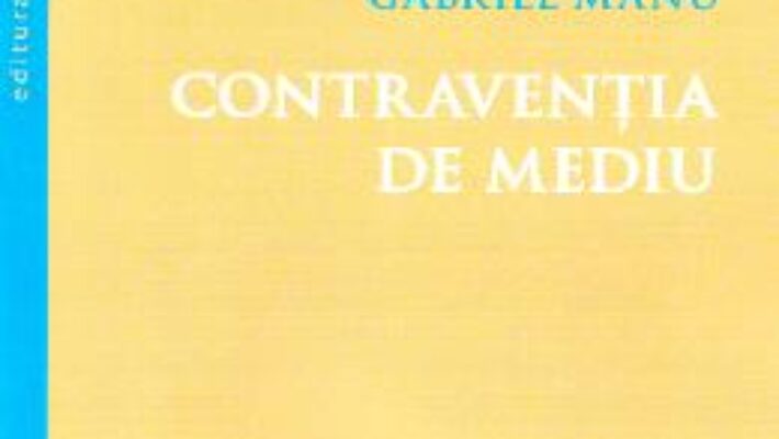 Cartea Contraventia de mediu – Gabriel Manu PDF Online