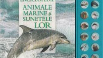 Cartea Mica enciclopedie – Animale marine si sunetele lor (download, pret, reducere)