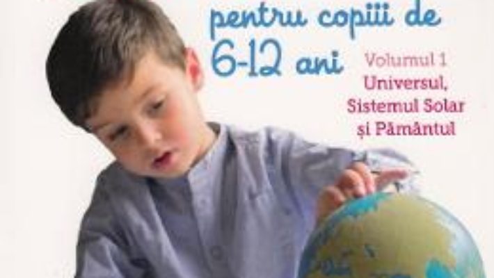 Cartea 65 de activitati Montessori pentru copiii de 6-12 ani. Vol.1: Universul, Sistemul Solar si Pamantul – Marie-Helene Place (download, pret, reducere)