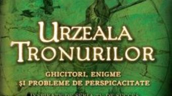 Cartea Urzeala Tronurilor. Ghicitori, enigme si probleme de perspicacitate Vol. 1 PDF Online