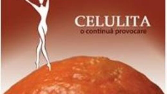 Cartea Celulita, o continua provocare – Adina Alberts (download, pret, reducere)