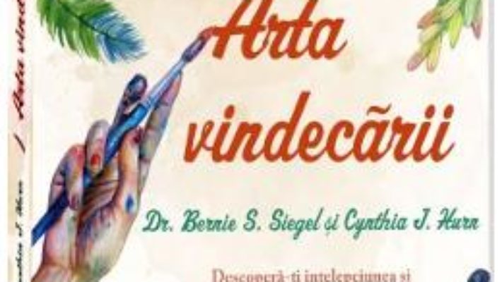 Cartea Arta vindecarii – Bernie S. Siegel, Cynthia J. Hurn (download, pret, reducere)