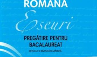 Cartea Limba si literatura romana. Eseuri. Pregatire pentru bacalaureat – Monica Cristina Anisie (download, pret, reducere)